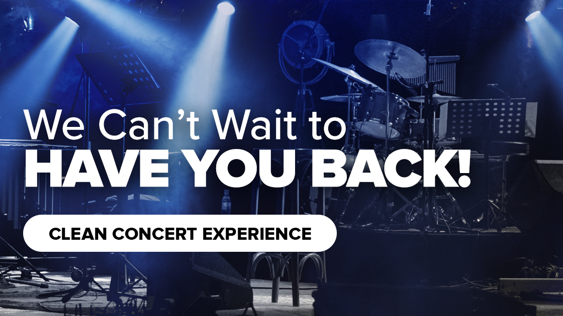 We Can't Wait to have you Back - Clean Concert Experience
