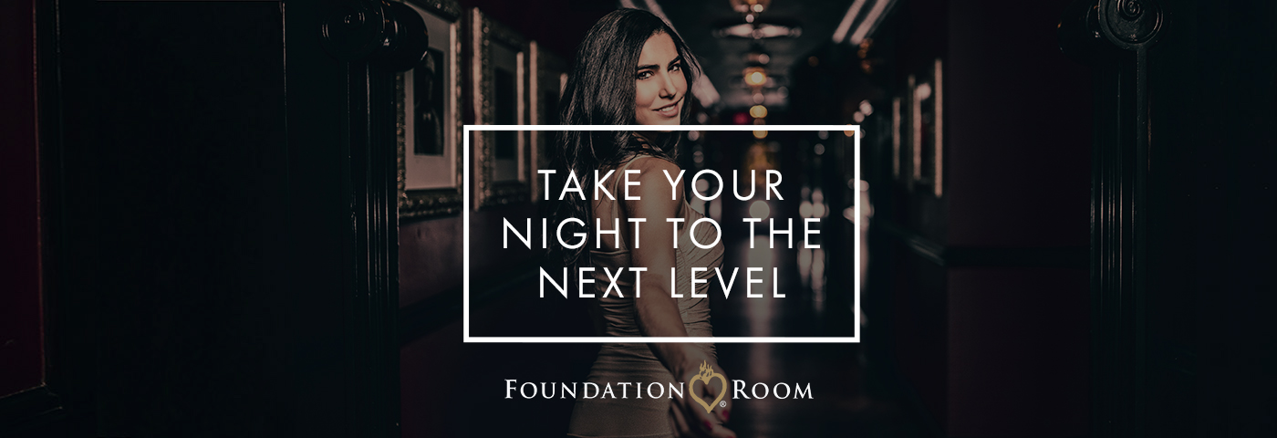 Take your night to the next level in a white text box over an image with a Foundation Room logo below that text box